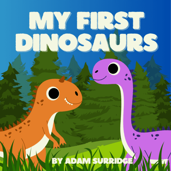 Front Cover - My First Dinosaurs – The Best Dinosaur Book for Kids Who Love to Explore!